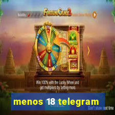 menos 18 telegram